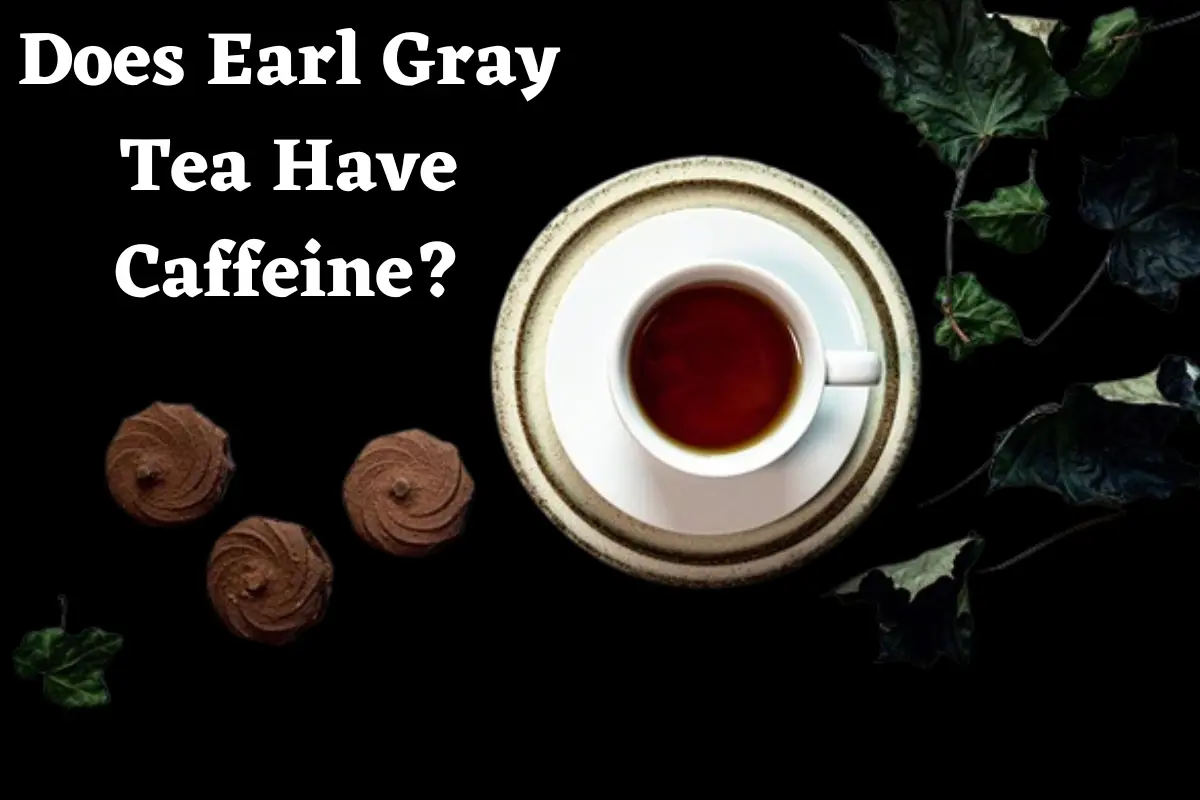 Does Earl Gray Tea Have Caffeine?