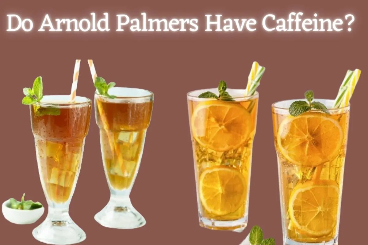 Do Arnold Palmers Have Caffeine?