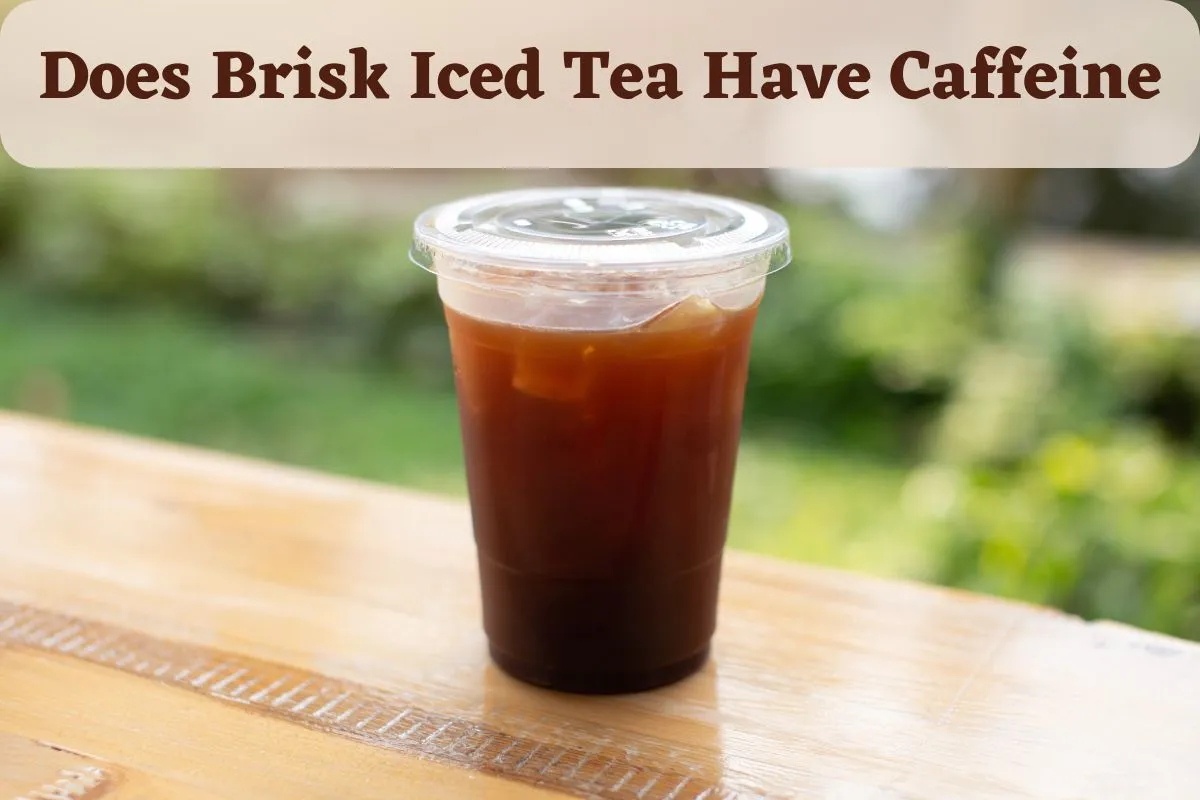 Does Brisk Iced Tea Have Caffeine